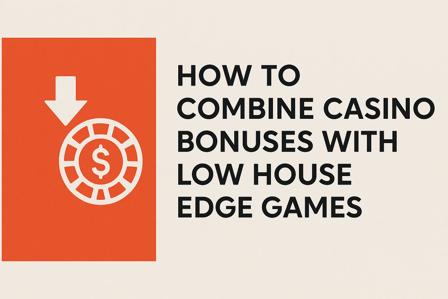 How to Combine Casino Bonuses with Low House Edge Games
